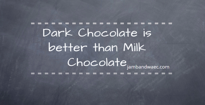 Dark Chocolate is Better than Milk Chocolate