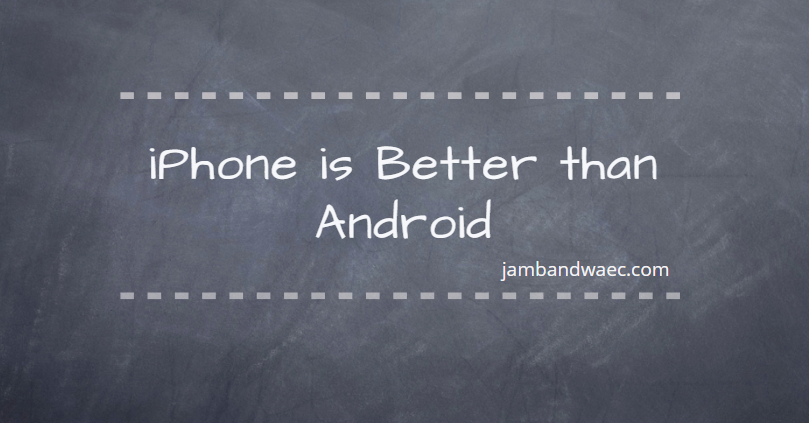 iPhone is Better than Android