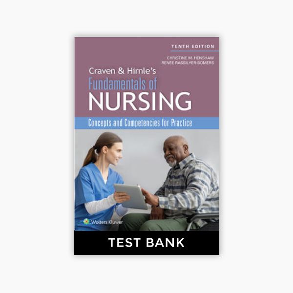 Craven Hirnles Fundamentals of Nursing Concepts and Competencies for Practice 10th Edition Henshaw Rassilyer Test Bank 1
