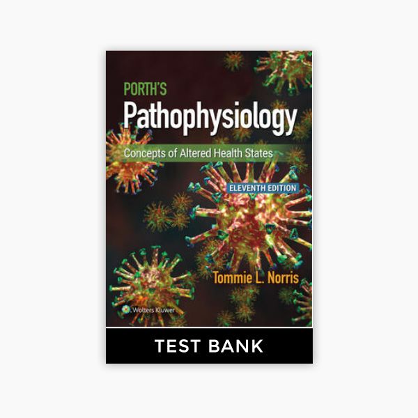 Porths Pathophysiology Concepts of Altered Health States Edition 11 Norris Test Bank